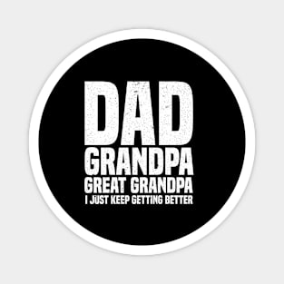 Dad Grandpa Great Grandpa I Just Keep Getting Better Father's Day Magnet